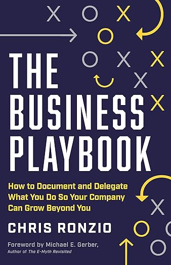 The Business Playbook: How to Document and Delegate What You Do So Your Company Can Grow